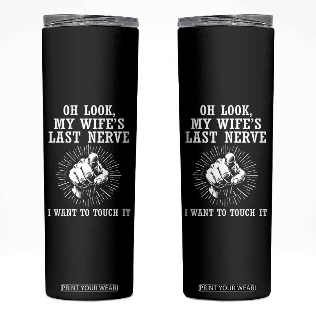 Funny Husband Wife Marriage Skinny Tumbler Oh Look My Wifes Last Nerve I Want To Touch