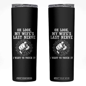 Funny Husband Wife Marriage Skinny Tumbler Oh Look My Wifes Last Nerve I Want To Touch