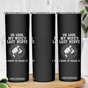 Funny Husband Wife Marriage Skinny Tumbler Oh Look My Wifes Last Nerve I Want To Touch