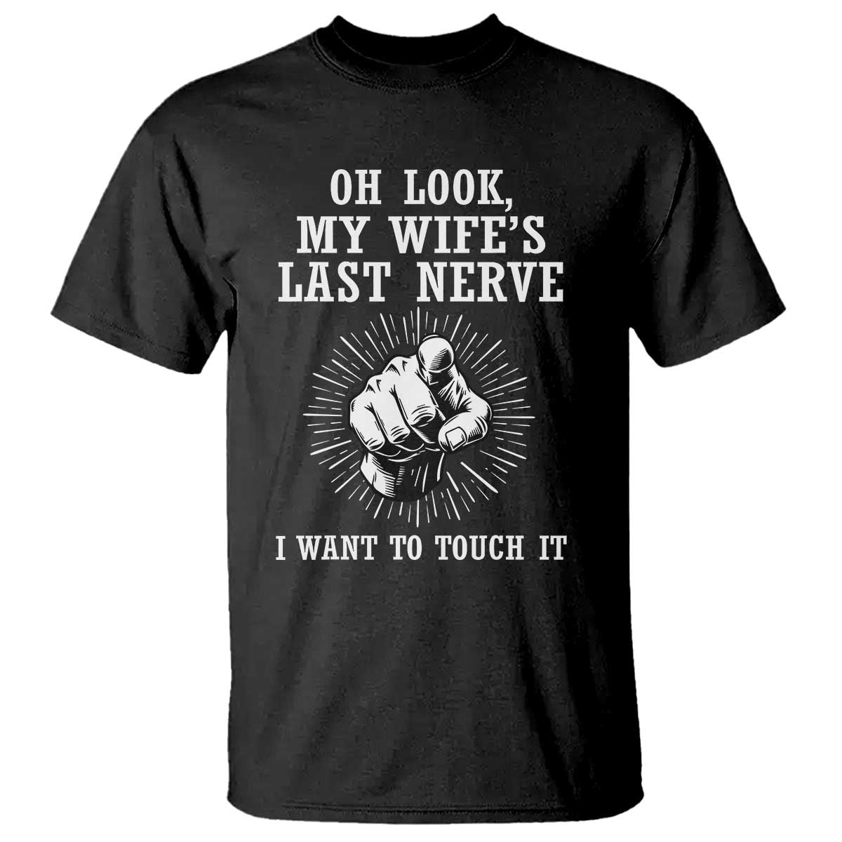 Funny Husband Wife Marriage T Shirt Oh Look My Wifes Last Nerve I Want To Touch