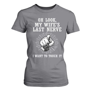 Funny Husband Wife Marriage T Shirt For Women Oh Look My Wifes Last Nerve I Want To Touch