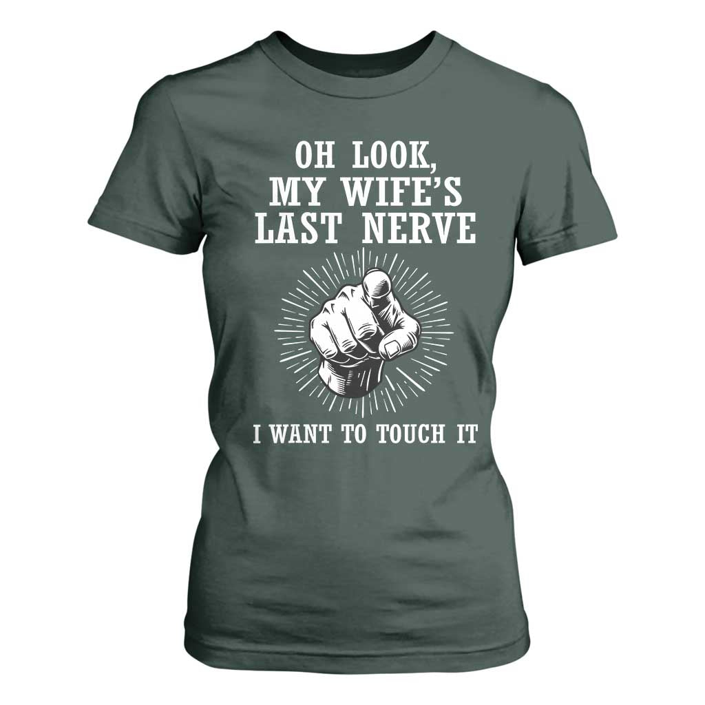 Funny Husband Wife Marriage T Shirt For Women Oh Look My Wifes Last Nerve I Want To Touch