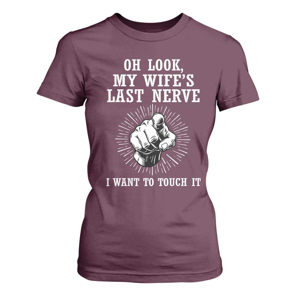 Funny Husband Wife Marriage T Shirt For Women Oh Look My Wifes Last Nerve I Want To Touch