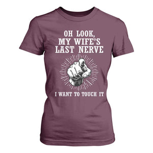 Funny Husband Wife Marriage T Shirt For Women Oh Look My Wifes Last Nerve I Want To Touch