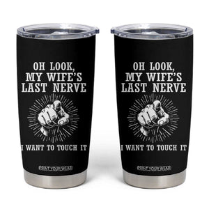 Funny Husband Wife Marriage Tumbler Cup Oh Look My Wifes Last Nerve I Want To Touch
