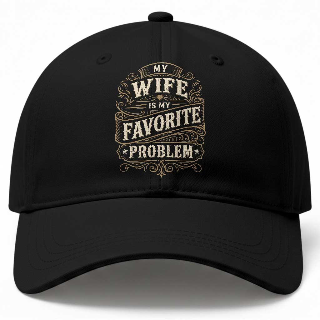 My Wife Is My Favorite Problem Baseball Cap Wife Husband Marriage Humor Vintage Scrollwork TS11 Print Your Wear