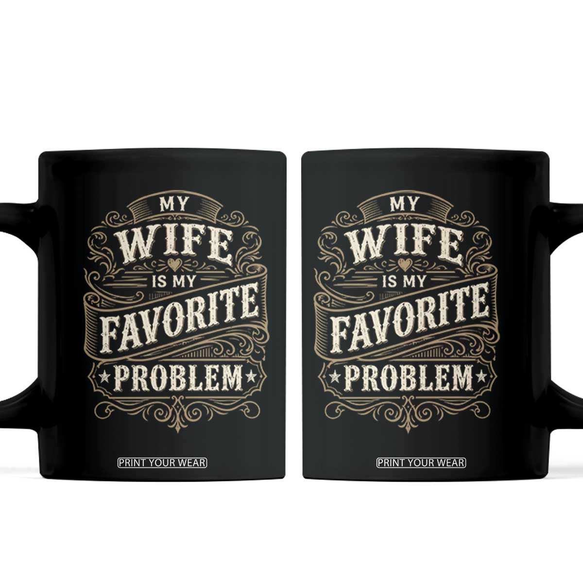 My Wife Is My Favorite Problem Coffee Mug Wife Husband Marriage Humor Vintage Scrollwork TS11 Black Print Your Wear