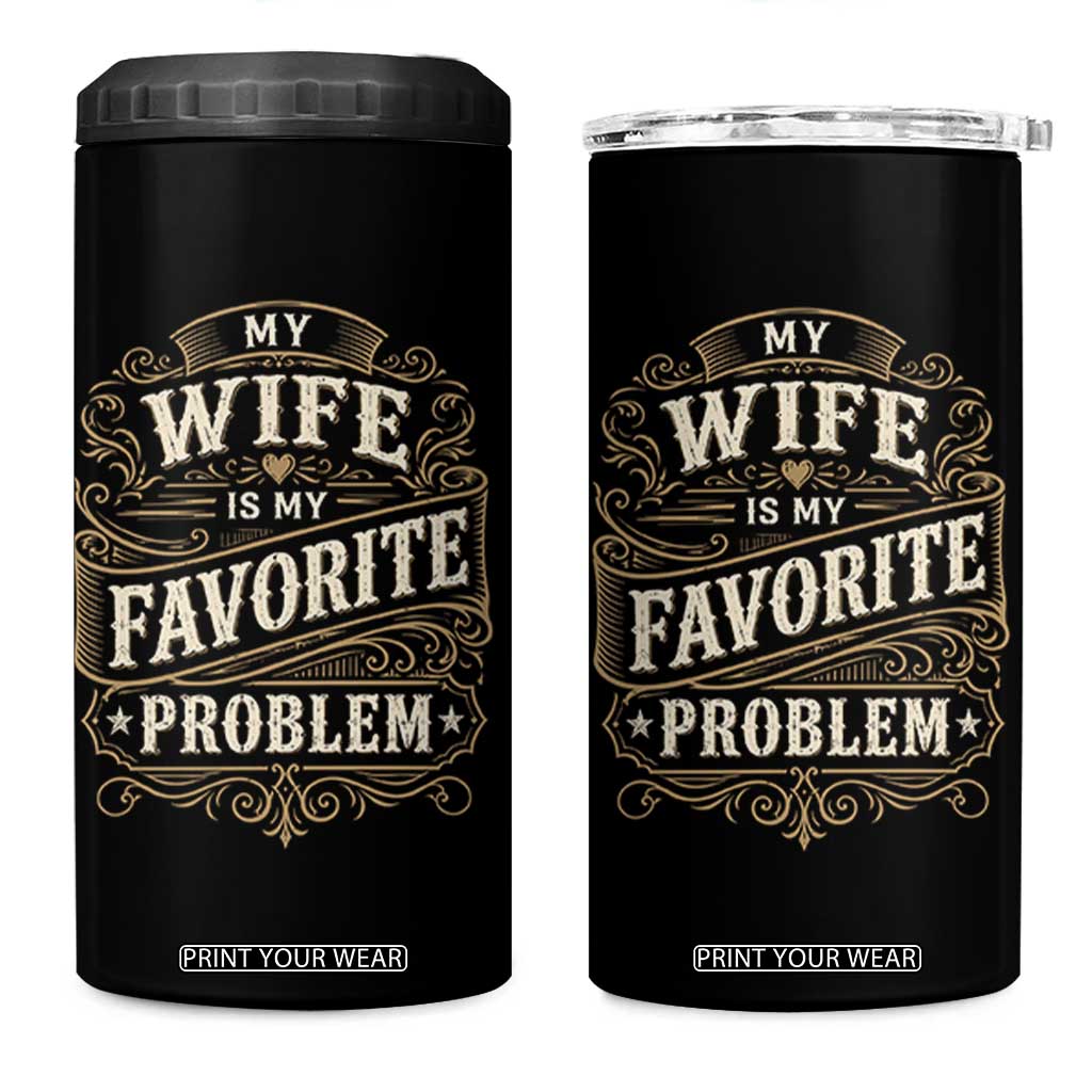 My Wife Is My Favorite Problem 4 in 1 Can Cooler Tumbler Wife Husband Marriage Humor Vintage Scrollwork TS11 One Size: 16 oz Black Print Your Wear