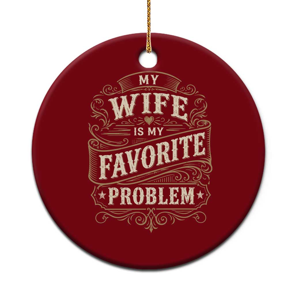 My Wife Is My Favorite Problem Ceramic Ornament Wife Husband Marriage Humor Vintage Scrollwork TS11 1pc Red Print Your Wear