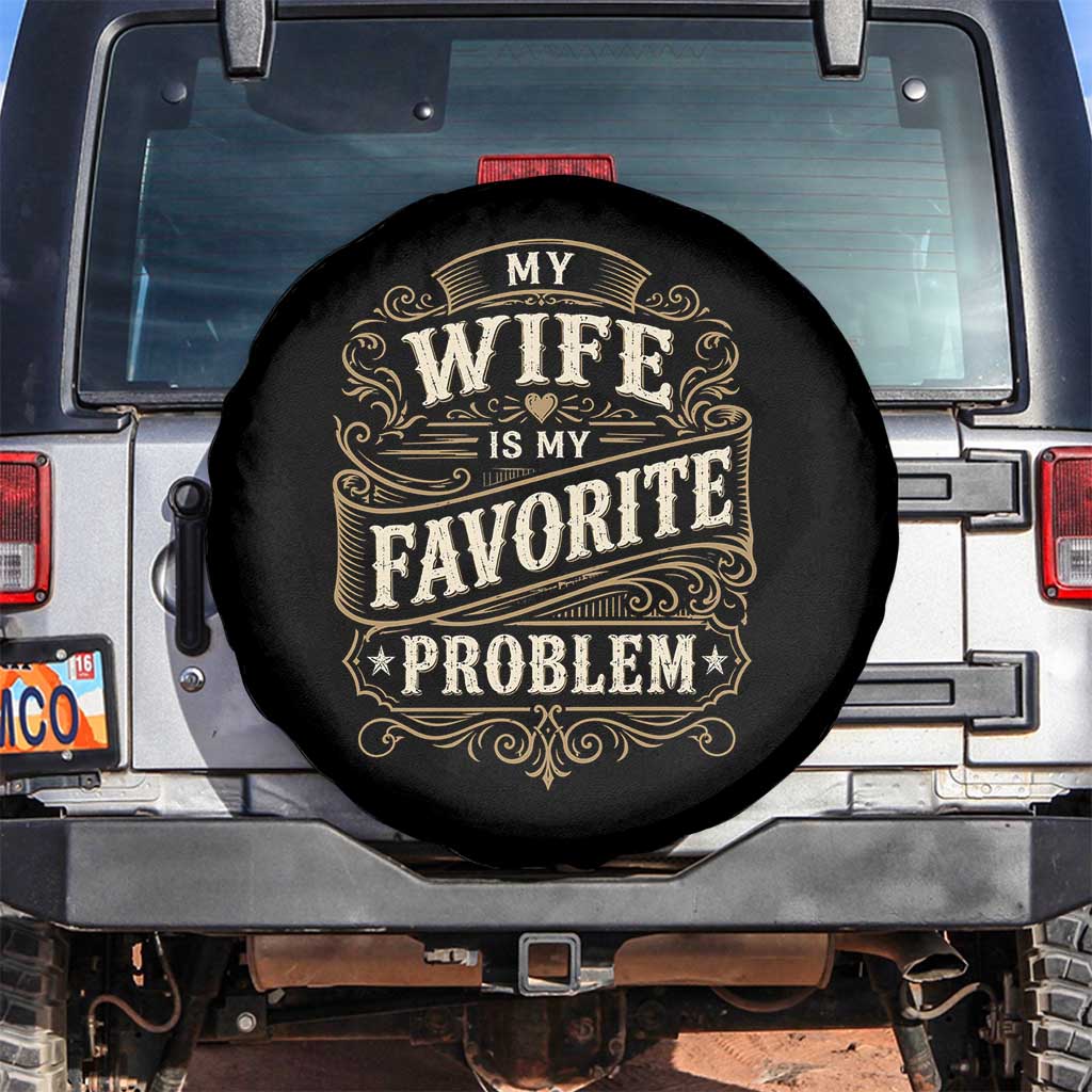 My Wife Is My Favorite Problem Spare Tire Cover Wife Husband Marriage Humor Vintage Scrollwork TS11 No hole Black Print Your Wear