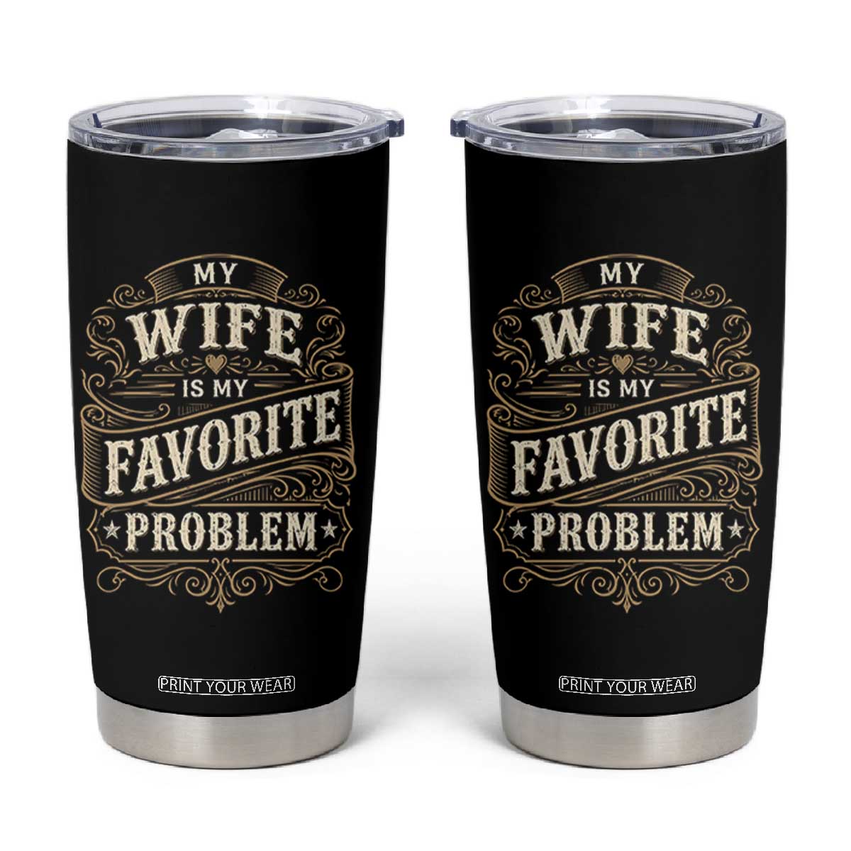 My Wife Is My Favorite Problem Tumbler Cup Wife Husband Marriage Humor Vintage Scrollwork TS11 Black Print Your Wear