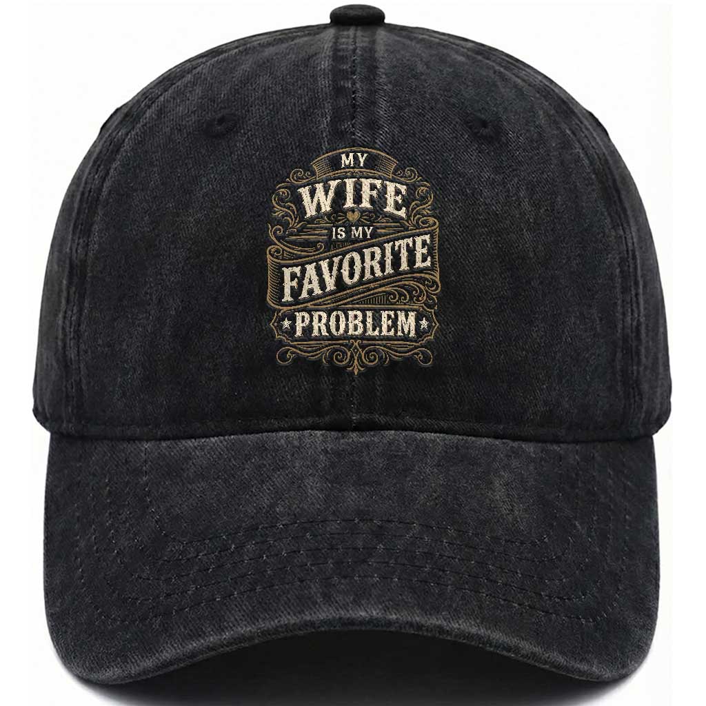 My Wife Is My Favorite Problem Washed Cotton Baseball Cap Wife Husband Marriage Humor Vintage Scrollwork TS11 Print Your Wear