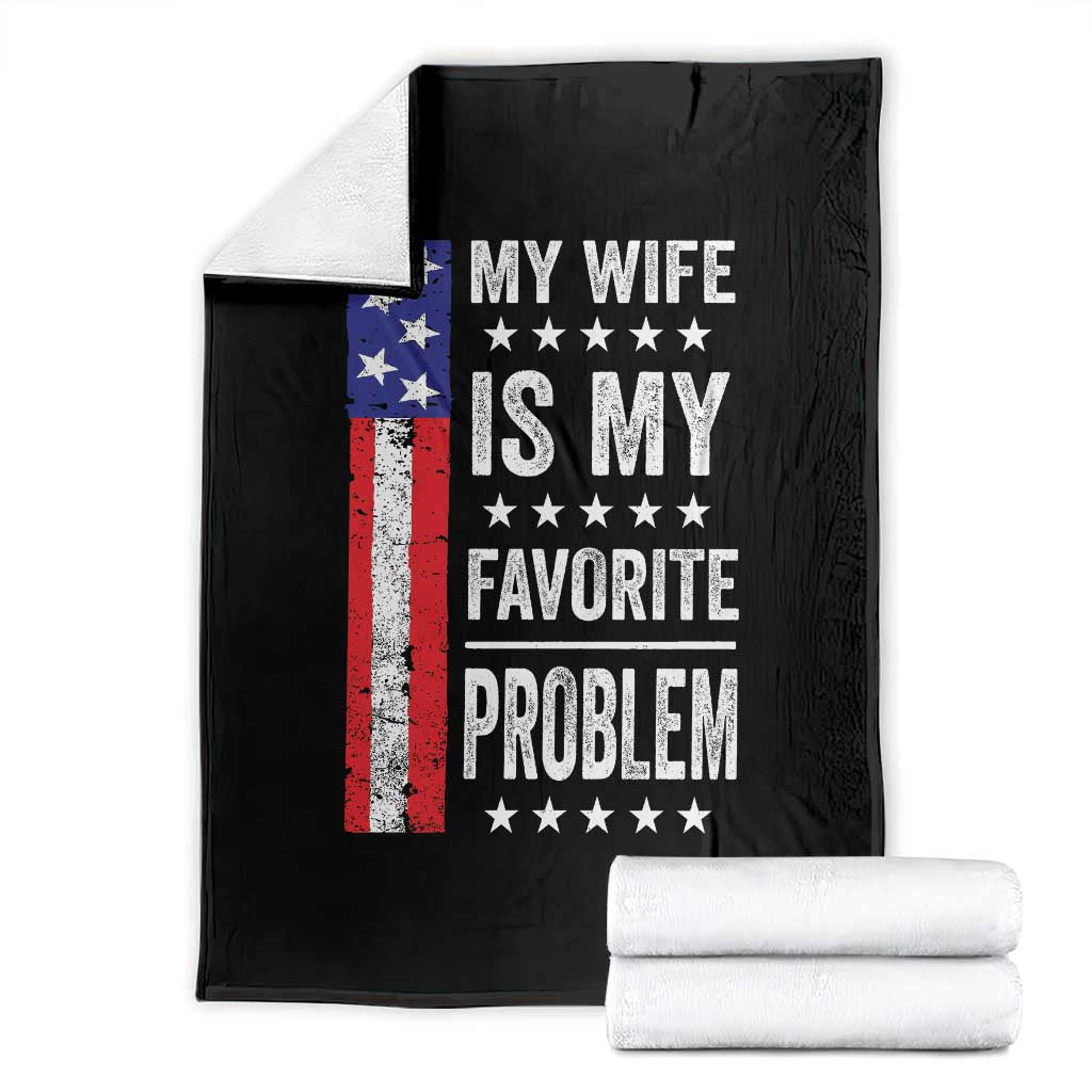 My Wife Is My Favorite Problem Throw Blanket Wife Husband Marriage Humor American Flag Rock Hand TS11 Black Print Your Wear