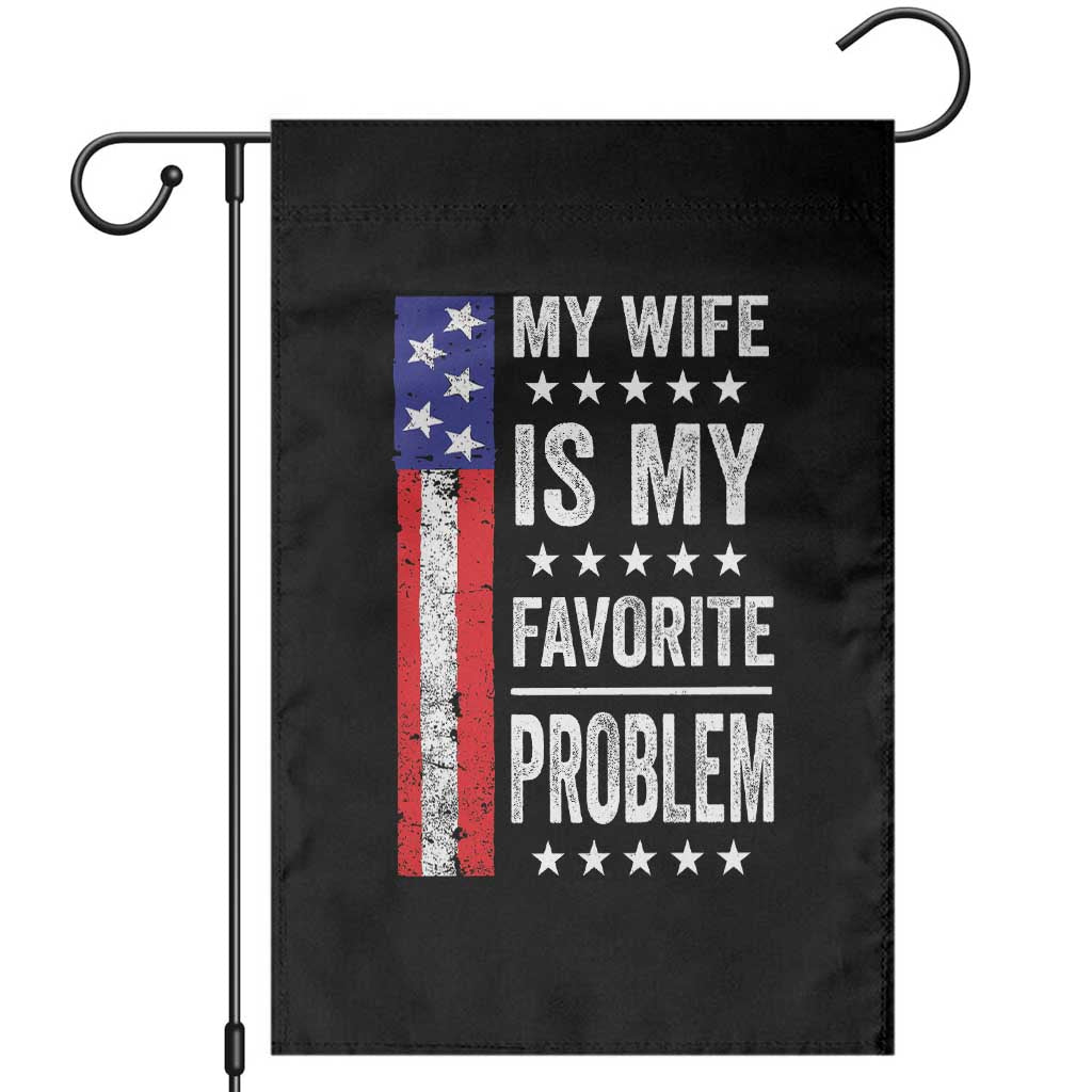 My Wife Is My Favorite Problem Garden Flag Wife Husband Marriage Humor American Flag Rock Hand TS11 Black Print Your Wear