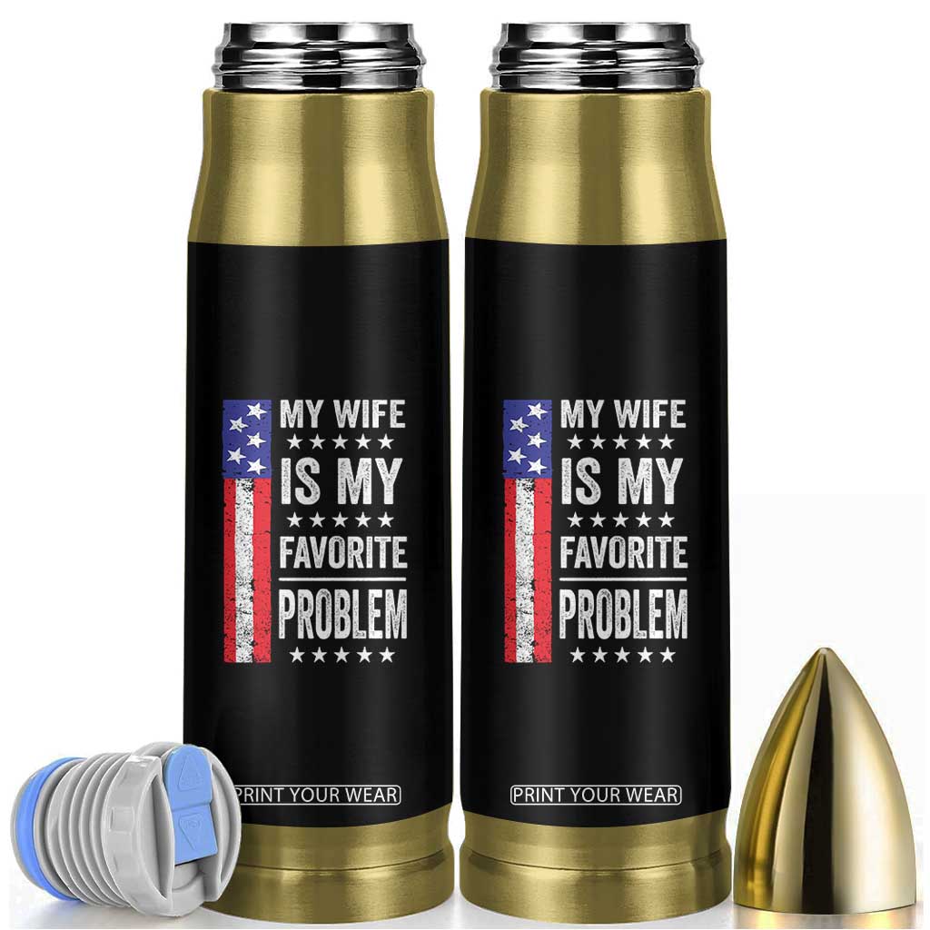 My Wife Is My Favorite Problem Bullet Tumbler Wife Husband Marriage Humor American Flag Rock Hand TS11 Black Print Your Wear
