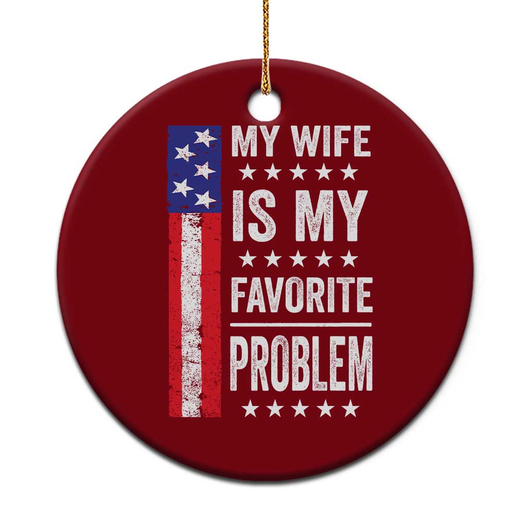 My Wife Is My Favorite Problem Ceramic Ornament Wife Husband Marriage Humor American Flag Rock Hand TS11 1pc Red Print Your Wear