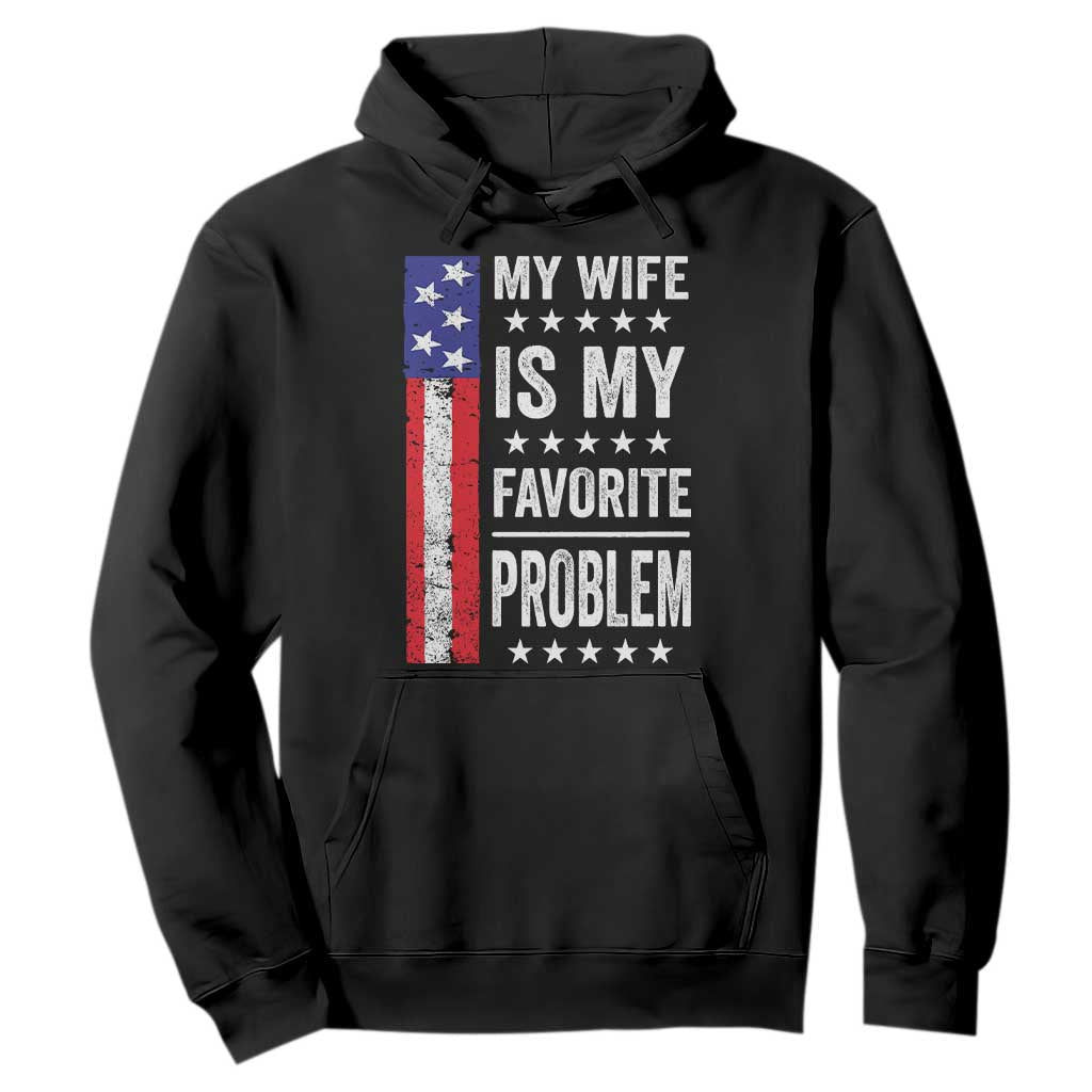 My Wife Is My Favorite Problem Hoodie Wife Husband Marriage Humor American Flag Rock Hand TS11 Black Print Your Wear