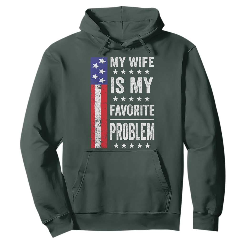 My Wife Is My Favorite Problem Hoodie Wife Husband Marriage Humor American Flag Rock Hand TS11 Dark Forest Green Print Your Wear