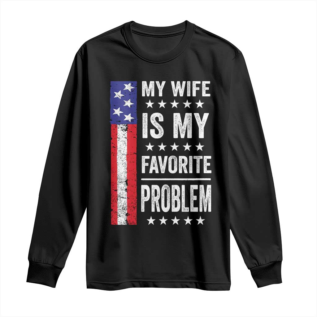 My Wife Is My Favorite Problem Long Sleeve Shirt Wife Husband Marriage Humor American Flag Rock Hand TS11 Black Print Your Wear