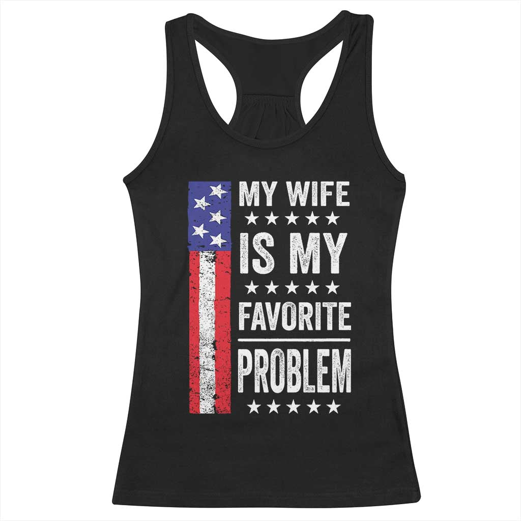 My Wife Is My Favorite Problem Racerback Tank Top Wife Husband Marriage Humor American Flag Rock Hand TS11 Black Print Your Wear