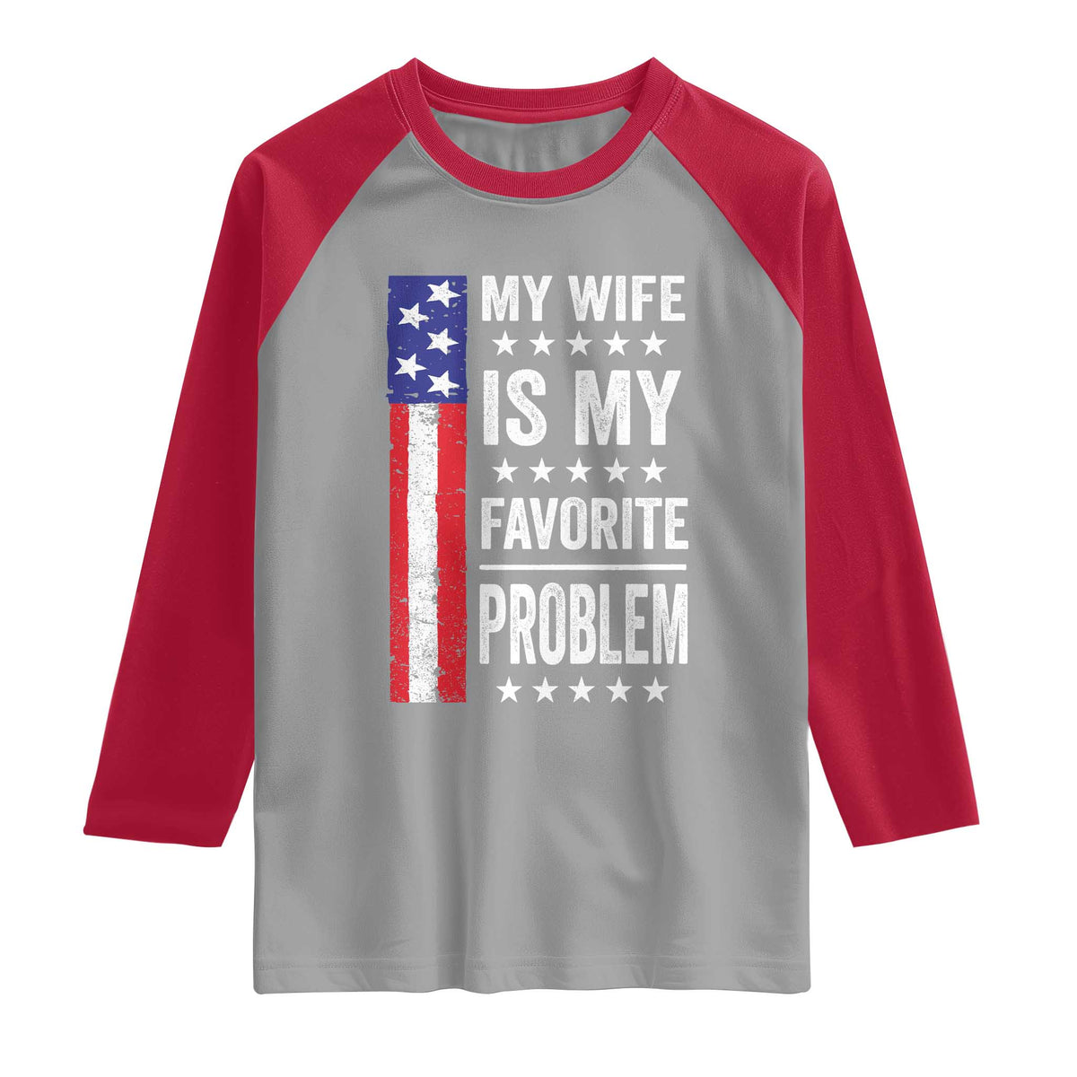 My Wife Is My Favorite Problem Raglan Shirt Wife Husband Marriage Humor American Flag Rock Hand TS11 Sport Gray Red Print Your Wear