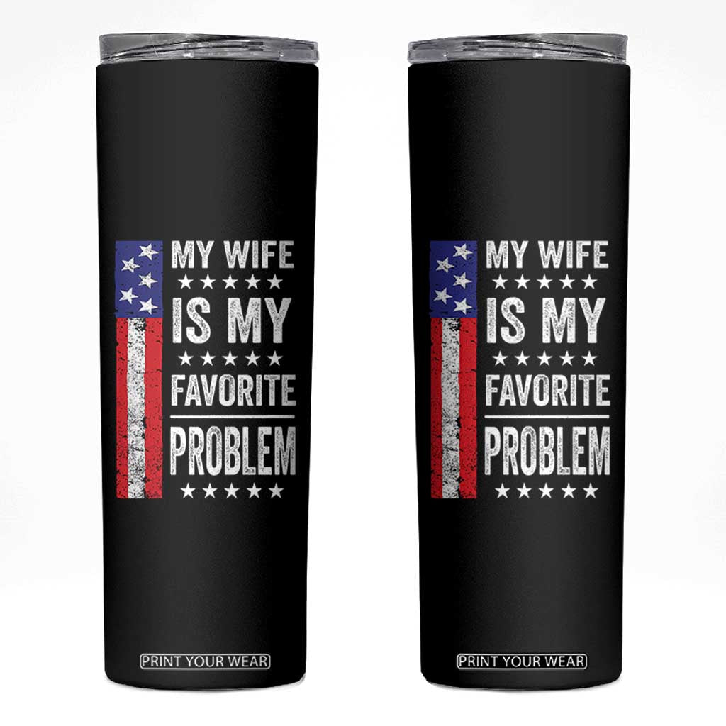 My Wife Is My Favorite Problem Skinny Tumbler Wife Husband Marriage Humor American Flag Rock Hand TS11 Black Print Your Wear