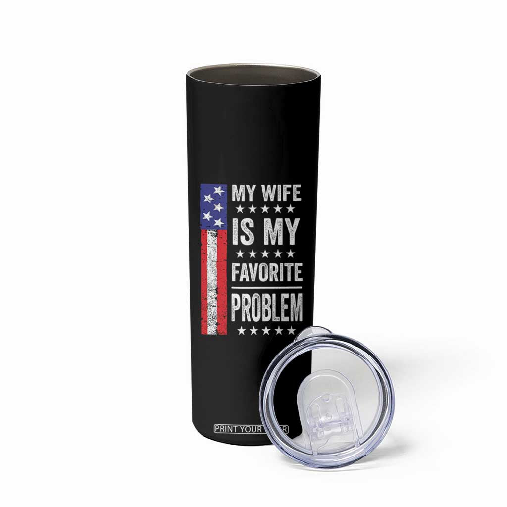My Wife Is My Favorite Problem Skinny Tumbler Wife Husband Marriage Humor American Flag Rock Hand TS11 Print Your Wear
