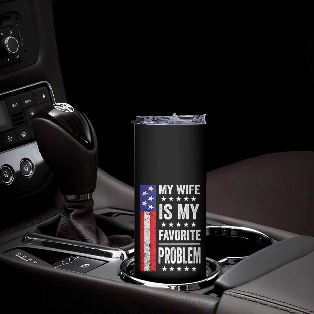 My Wife Is My Favorite Problem Skinny Tumbler Wife Husband Marriage Humor American Flag Rock Hand TS11 Print Your Wear