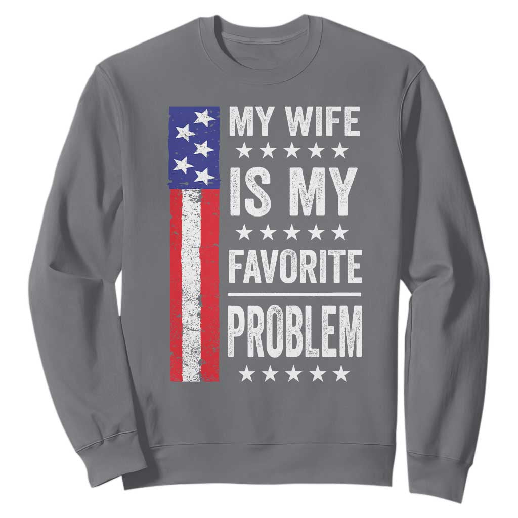 My Wife Is My Favorite Problem Sweatshirt Wife Husband Marriage Humor American Flag Rock Hand TS11 Charcoal Print Your Wear