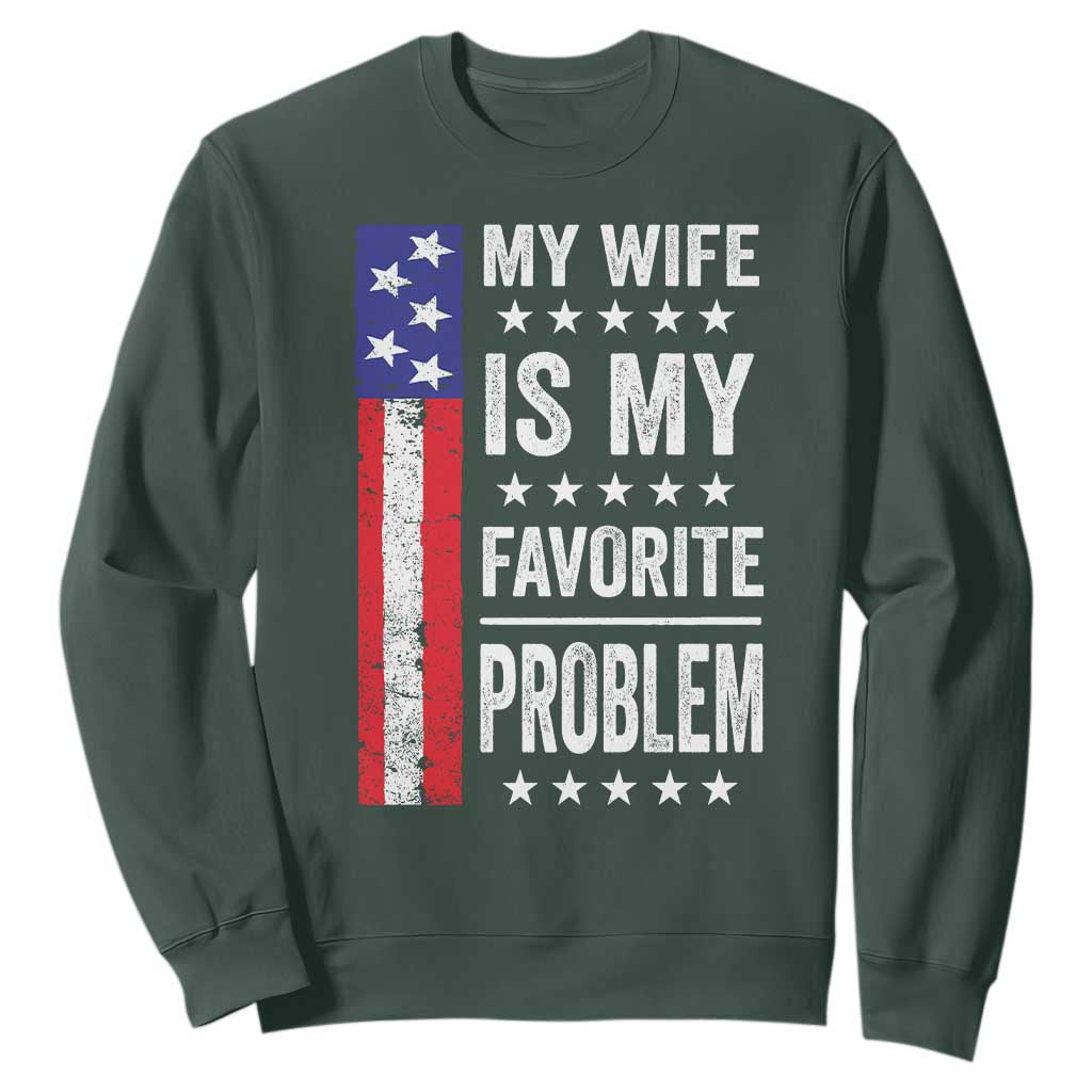 My Wife Is My Favorite Problem Sweatshirt Wife Husband Marriage Humor American Flag Rock Hand TS11 Dark Forest Green Print Your Wear
