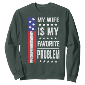 My Wife Is My Favorite Problem Sweatshirt Wife Husband Marriage Humor American Flag Rock Hand TS11 Dark Forest Green Print Your Wear
