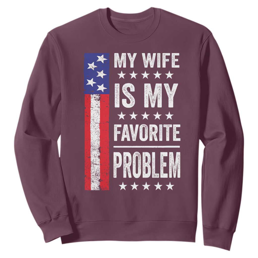 My Wife Is My Favorite Problem Sweatshirt Wife Husband Marriage Humor American Flag Rock Hand TS11 Maroon Print Your Wear