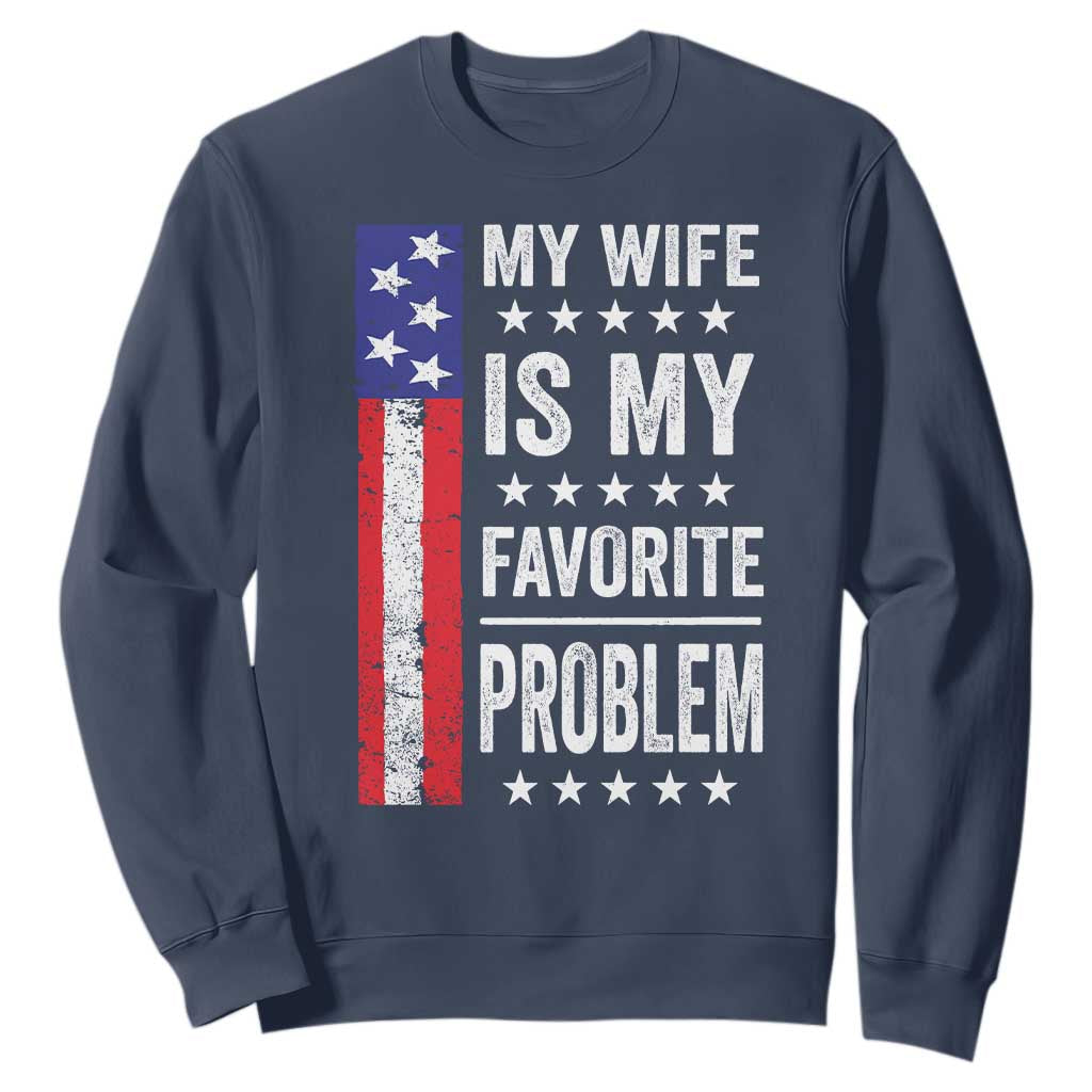 My Wife Is My Favorite Problem Sweatshirt Wife Husband Marriage Humor American Flag Rock Hand TS11 Navy Print Your Wear