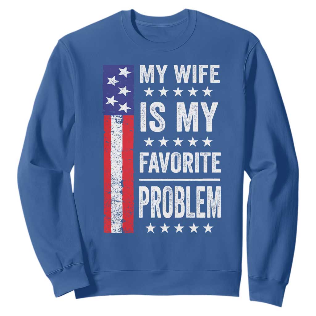 My Wife Is My Favorite Problem Sweatshirt Wife Husband Marriage Humor American Flag Rock Hand TS11 Royal Blue Print Your Wear