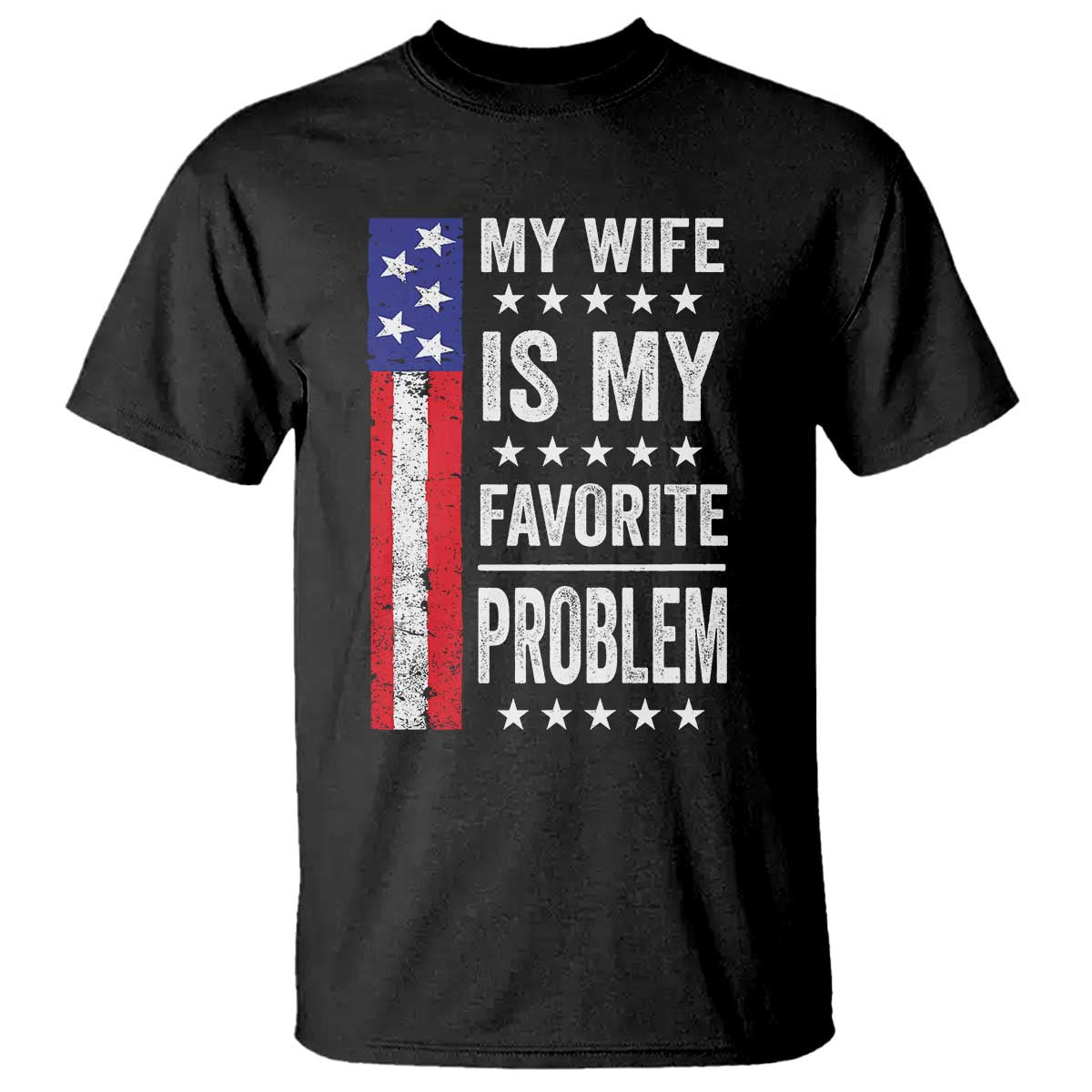 My Wife Is My Favorite Problem T Shirt Wife Husband Marriage Humor American Flag Rock Hand TS11 Black Print Your Wear