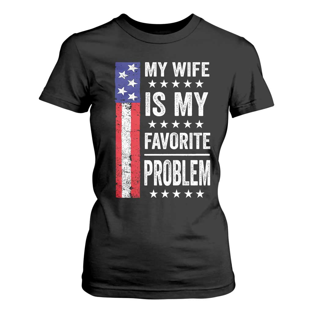 My Wife Is My Favorite Problem T Shirt For Women Wife Husband Marriage Humor American Flag Rock Hand TS11 Black Print Your Wear