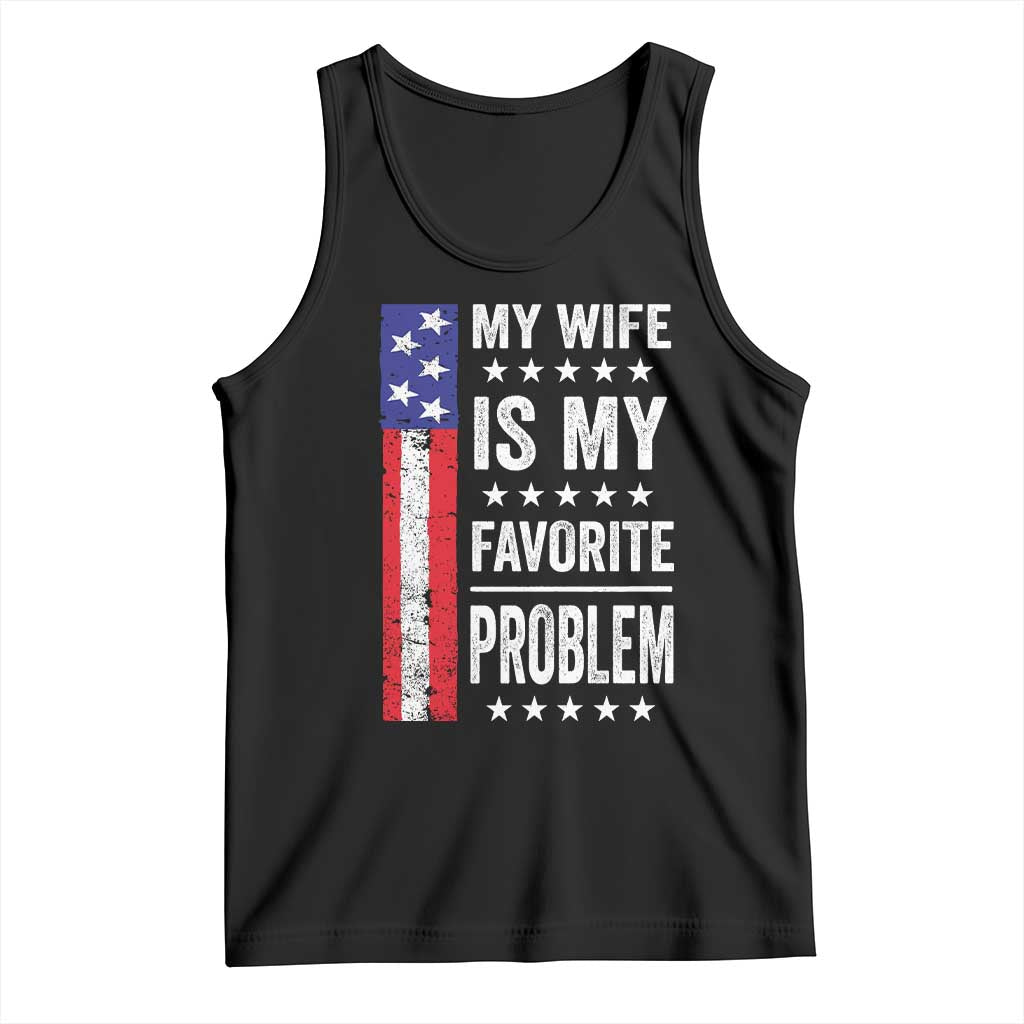 My Wife Is My Favorite Problem Tank Top Wife Husband Marriage Humor American Flag Rock Hand TS11 Black Print Your Wear