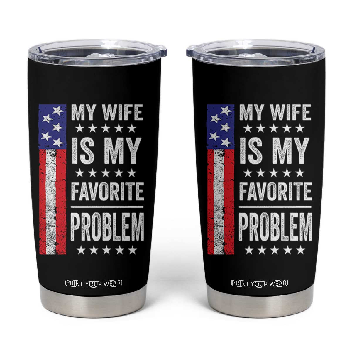 My Wife Is My Favorite Problem Tumbler Cup Wife Husband Marriage Humor American Flag Rock Hand TS11 Black Print Your Wear
