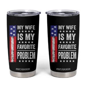 My Wife Is My Favorite Problem Tumbler Cup Wife Husband Marriage Humor American Flag Rock Hand TS11 Black Print Your Wear