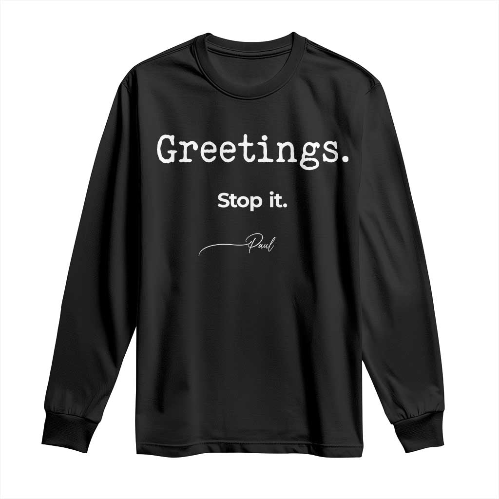 Greeting Stop It Paul Funny Christian Bible Faith Long Sleeve Shirt