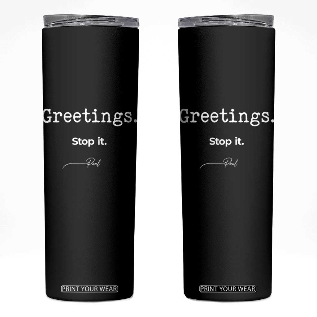 Greeting Stop It Paul Funny Christian Bible Faith Skinny Tumbler TS11 Black Print Your Wear