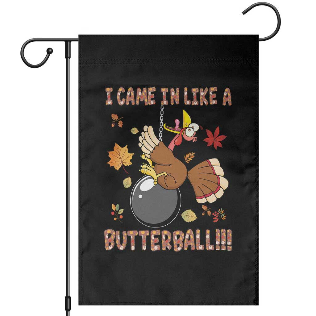 Funny Thanksgiving Turkey Garden Flag I Came In Like A Butterball Fall Season TS11 Black Print Your Wear