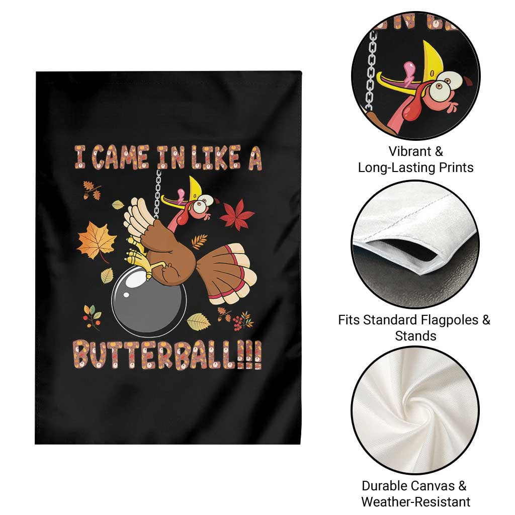 Funny Thanksgiving Turkey Garden Flag I Came In Like A Butterball Fall Season TS11 Print Your Wear