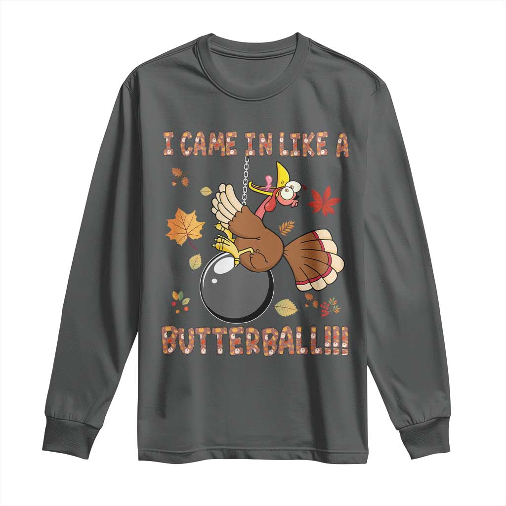 Funny Thanksgiving Turkey Long Sleeve Shirt I Came In Like A Butterball Fall Season TS11 Dark Heather Print Your Wear
