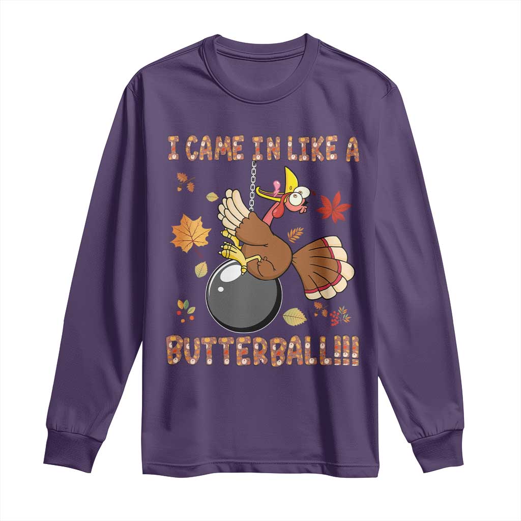 Funny Thanksgiving Turkey Long Sleeve Shirt I Came In Like A Butterball Fall Season TS11 Purple Print Your Wear