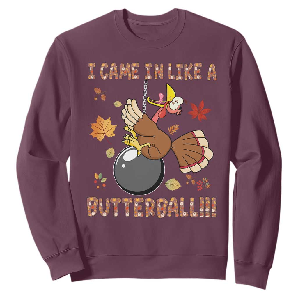 Funny Thanksgiving Turkey Sweatshirt I Came In Like A Butterball Fall Season TS11 Maroon Print Your Wear