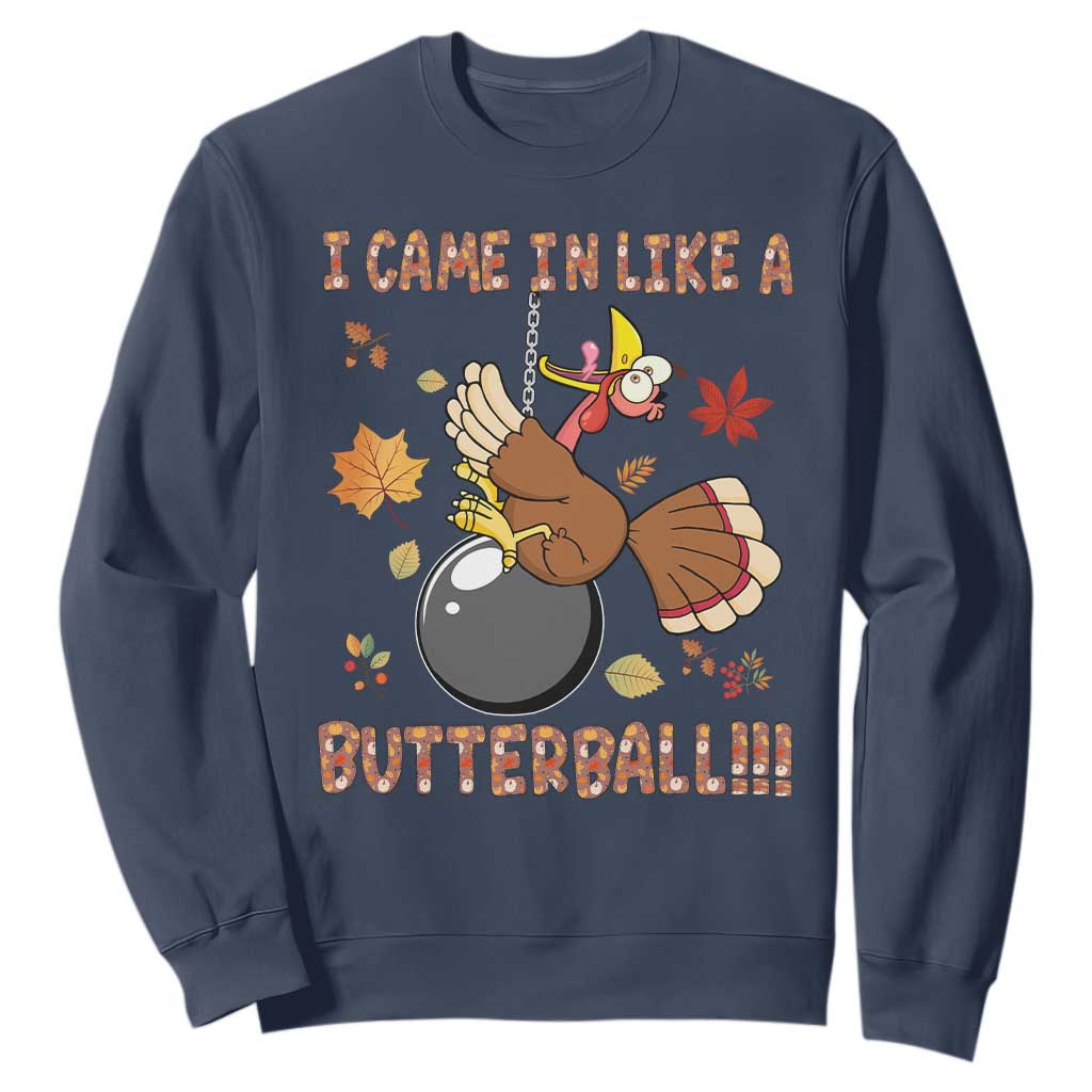 Funny Thanksgiving Turkey Sweatshirt I Came In Like A Butterball Fall Season TS11 Navy Print Your Wear