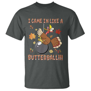 Funny Thanksgiving Turkey T Shirt I Came In Like A Butterball Fall Season TS11 Dark Heather Print Your Wear