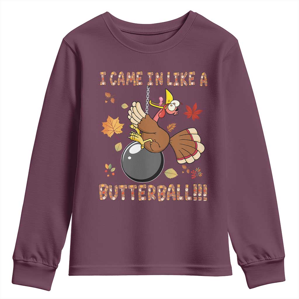 Funny Thanksgiving Turkey Youth Sweatshirt I Came In Like A Butterball Fall Season TS11 Maroon Print Your Wear