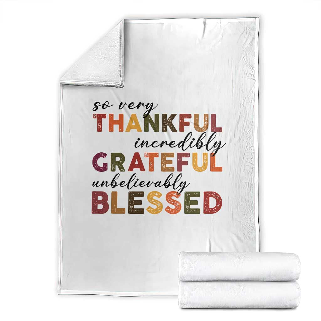 Thanksgiving Throw Blanket So Very Thankful Incredibly Grateful Unbelievably Blessed TS11 White Print Your Wear
